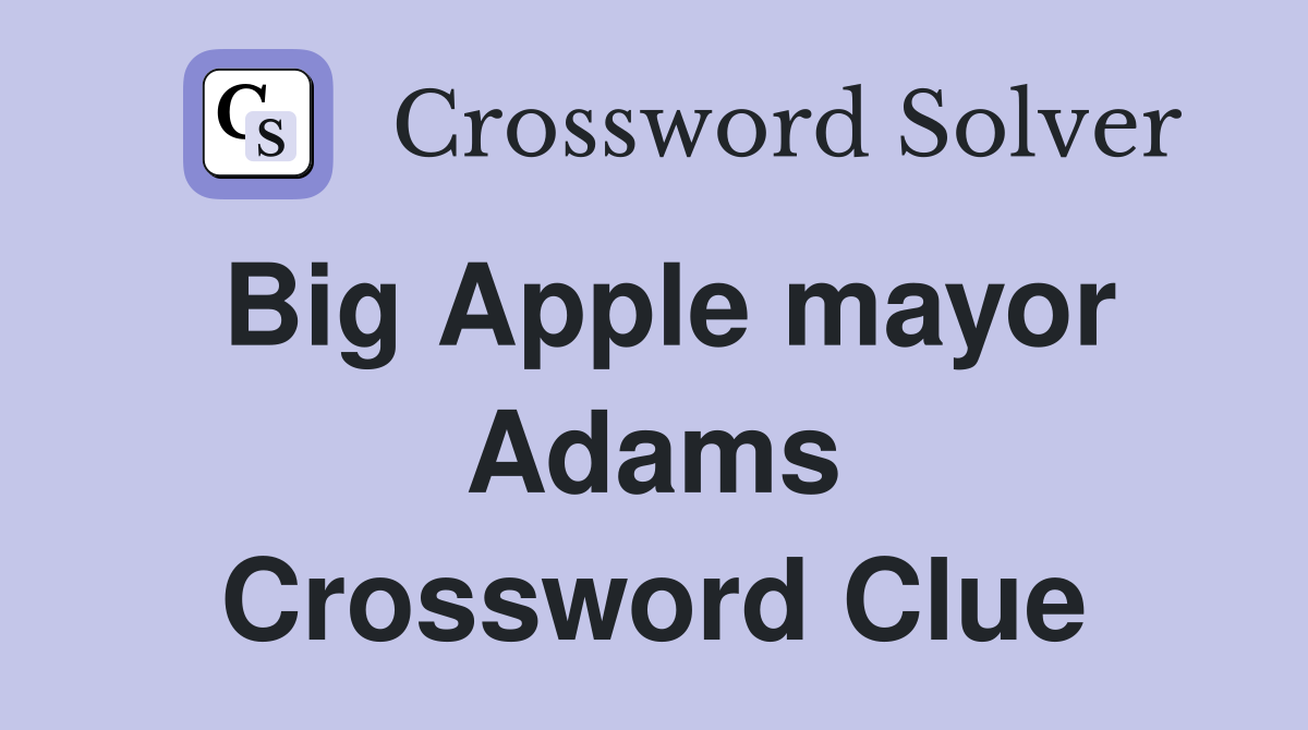 Big Apple mayor Adams Crossword Clue