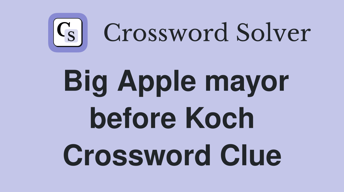 Big Apple mayor before Koch Crossword Clue