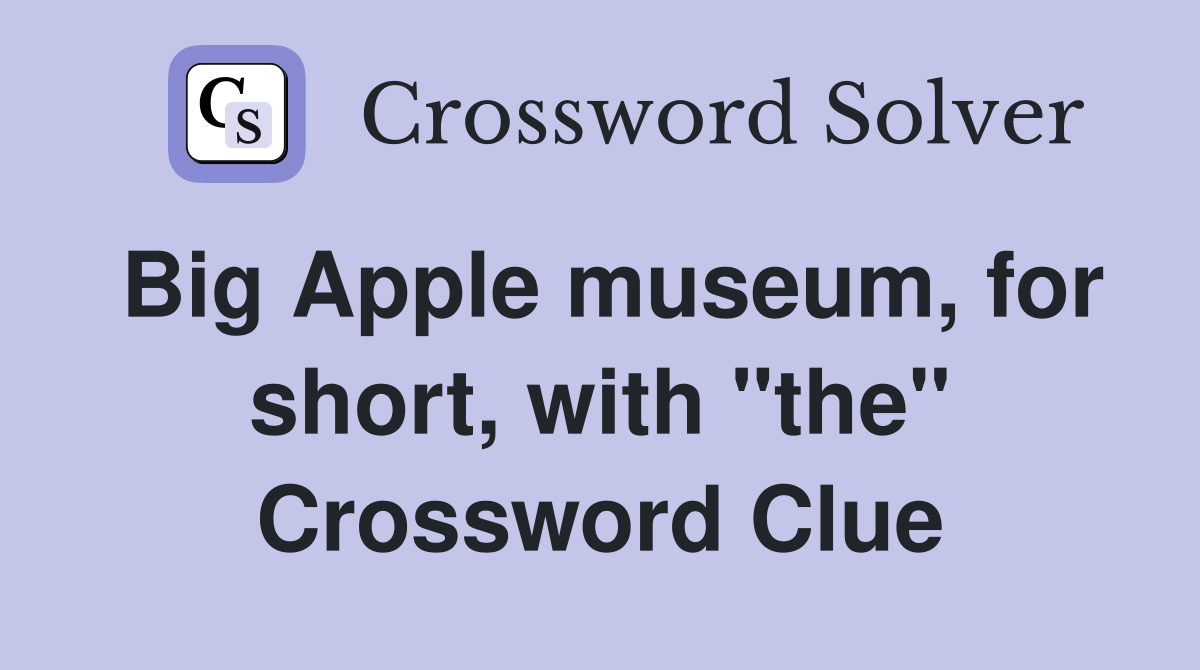Big Apple museum, for short, with "the" Crossword Clue
