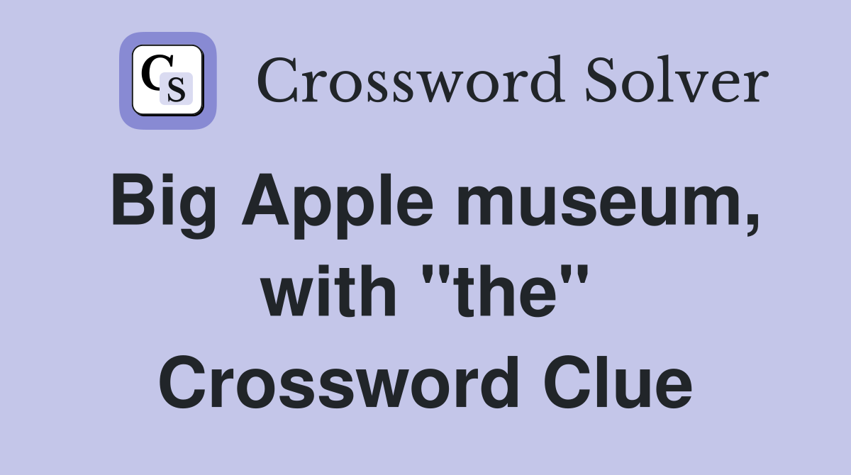 Big Apple museum, with "the" Crossword Clue