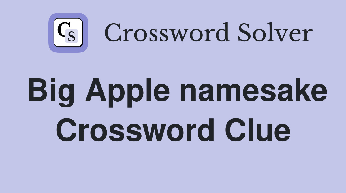 Big Apple namesake Crossword Clue