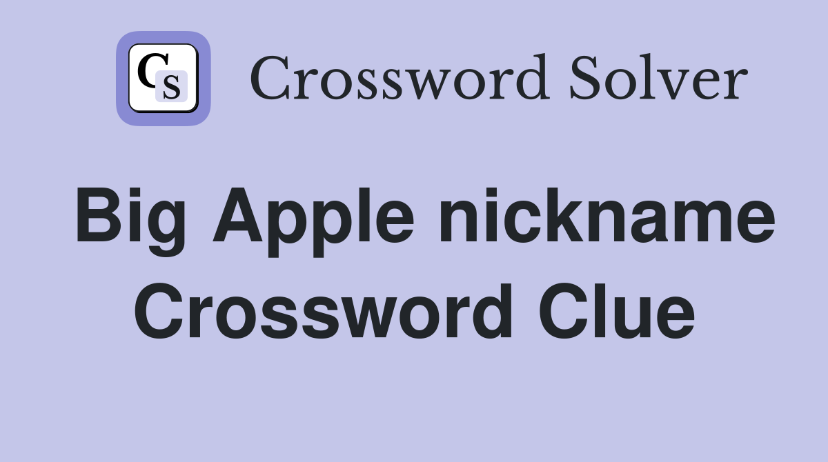 Big Apple nickname Crossword Clue