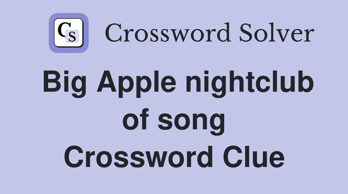 Big Apple nightclub of song Crossword Clue