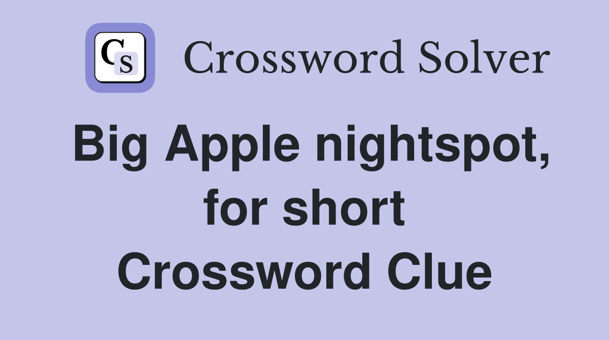 Big Apple nightspot, for short Crossword Clue