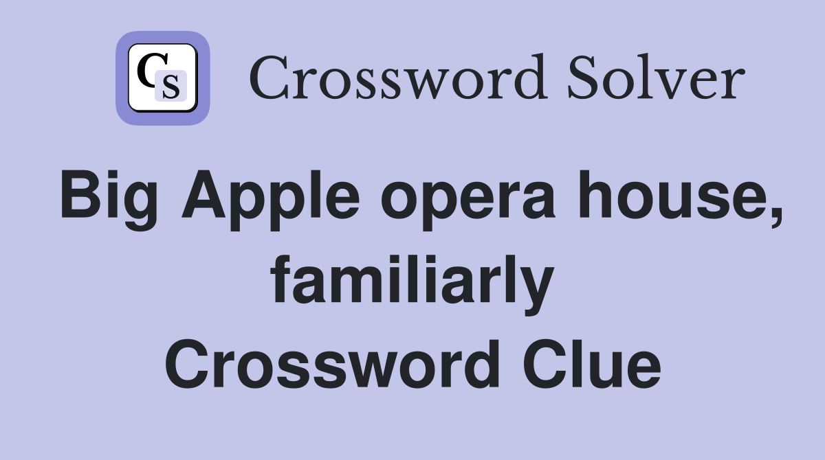 Big Apple opera house, familiarly Crossword Clue