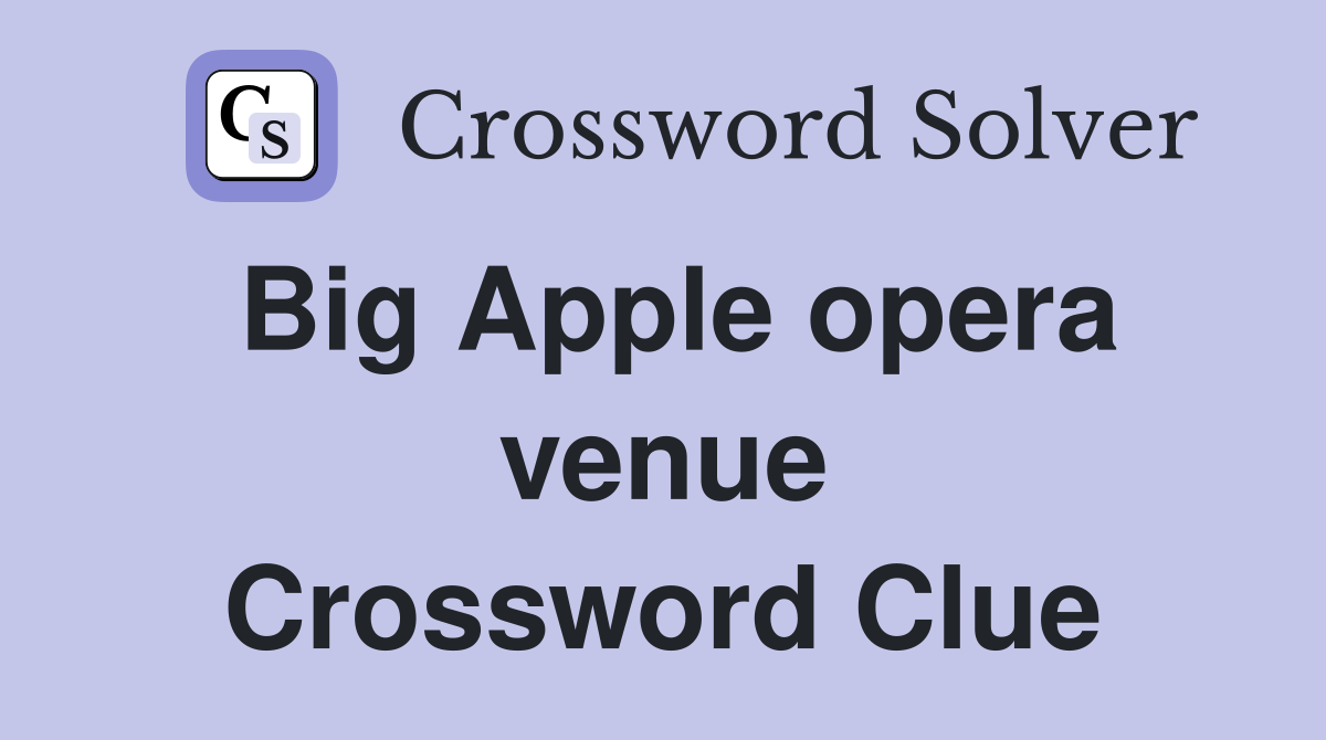 Big Apple opera venue Crossword Clue