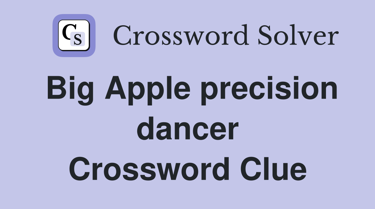 Big Apple precision dancer Crossword Clue
