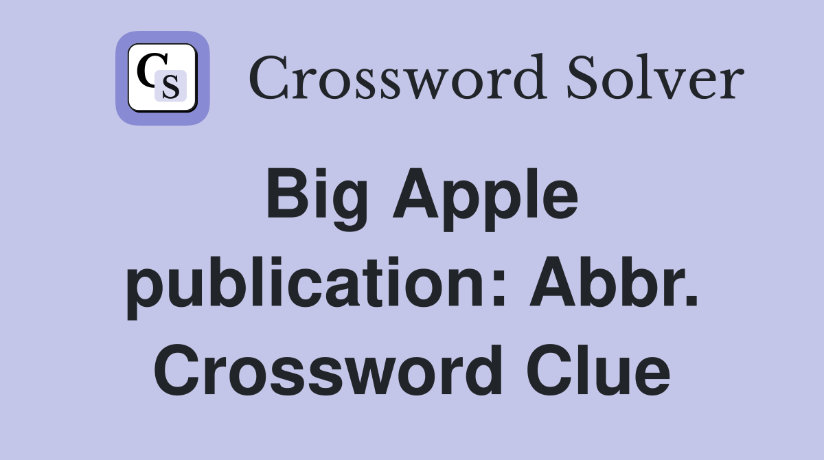 Big Apple publication: Abbr. Crossword Clue