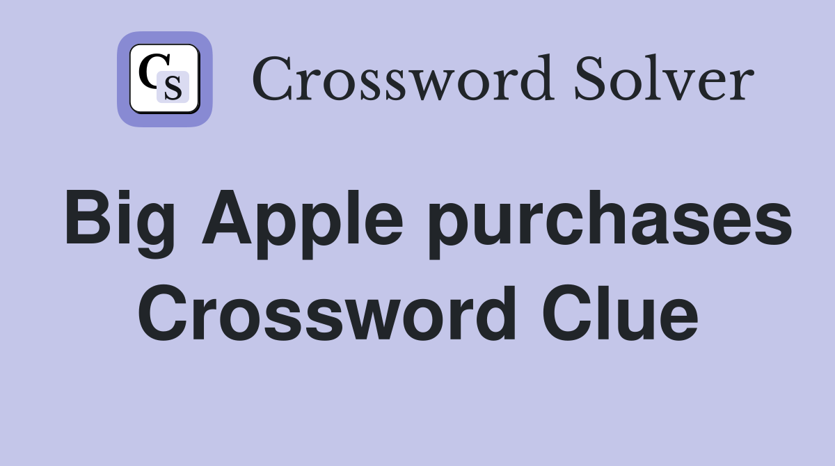 Big Apple purchases Crossword Clue