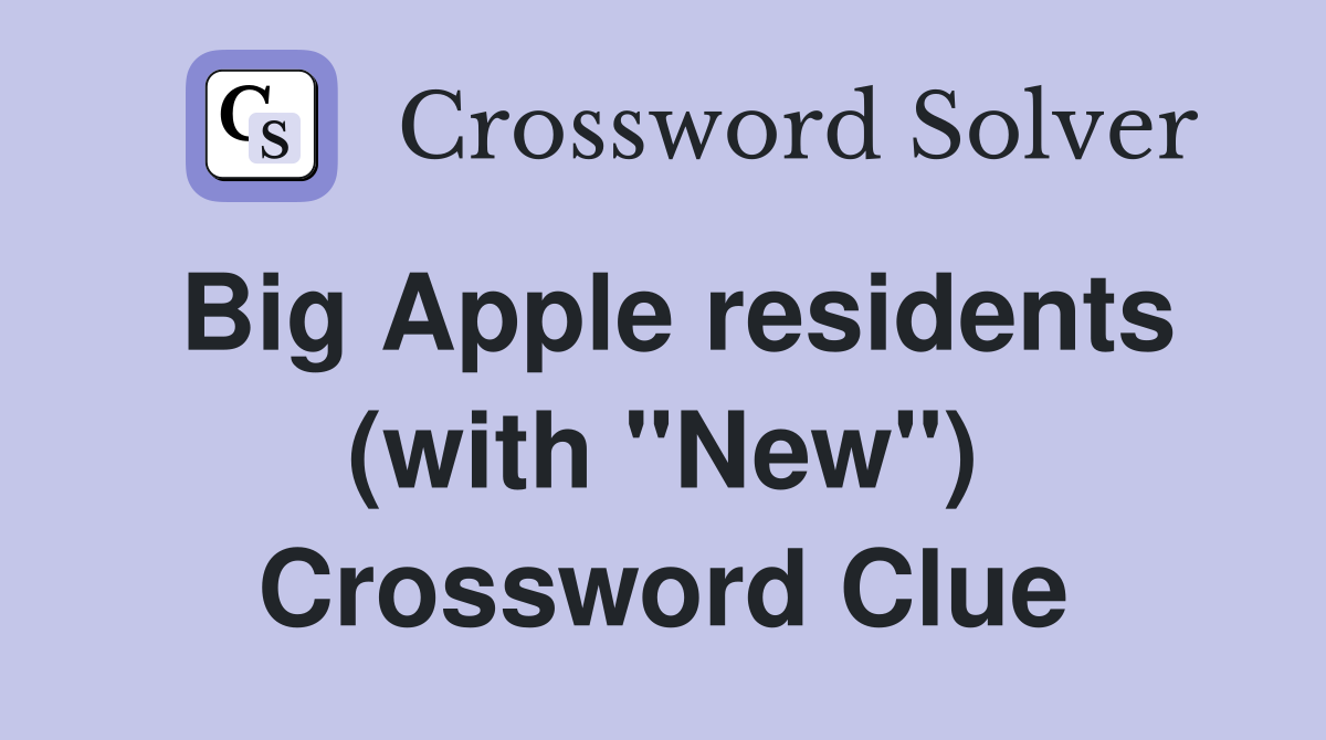 Big Apple residents (with "New") Crossword Clue