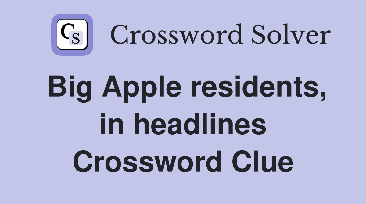 Big Apple residents, in headlines Crossword Clue