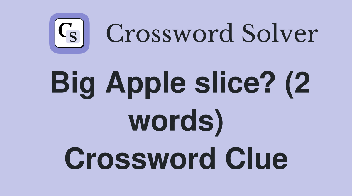 Big Apple slice? (2 words) Crossword Clue