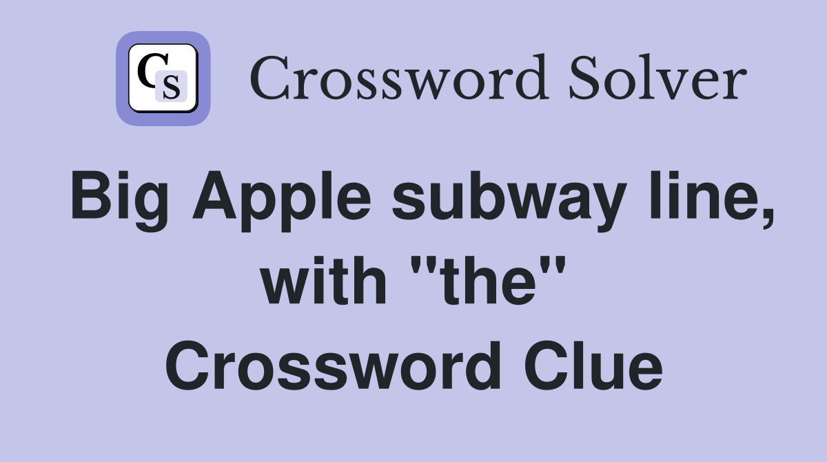 Big Apple subway line, with "the" Crossword Clue
