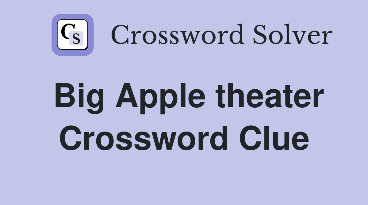 Big Apple theater Crossword Clue