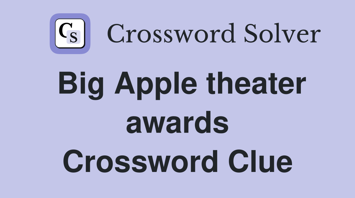 Big Apple theater awards Crossword Clue