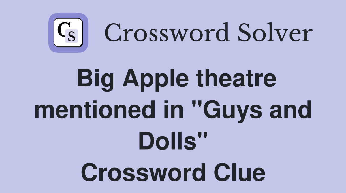 Big Apple theatre mentioned in "Guys and Dolls" Crossword Clue