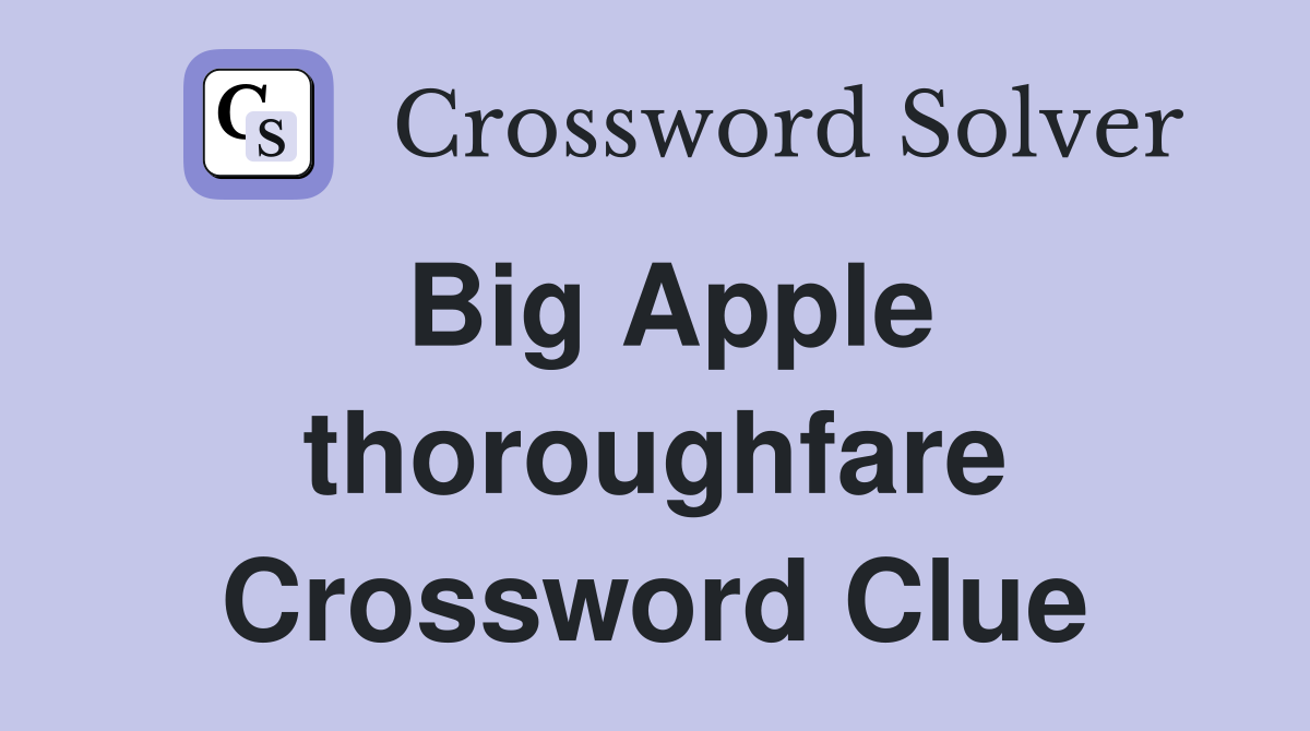 Big Apple thoroughfare Crossword Clue