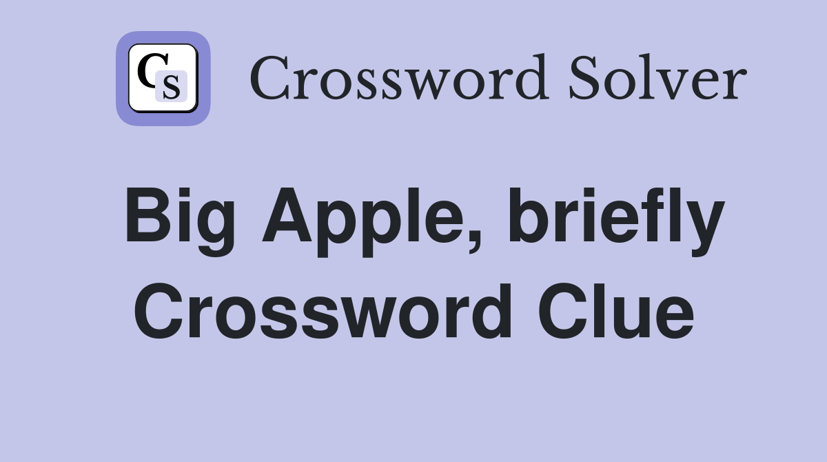 Big Apple, briefly Crossword Clue