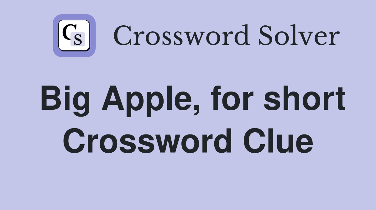 Big Apple, for short Crossword Clue