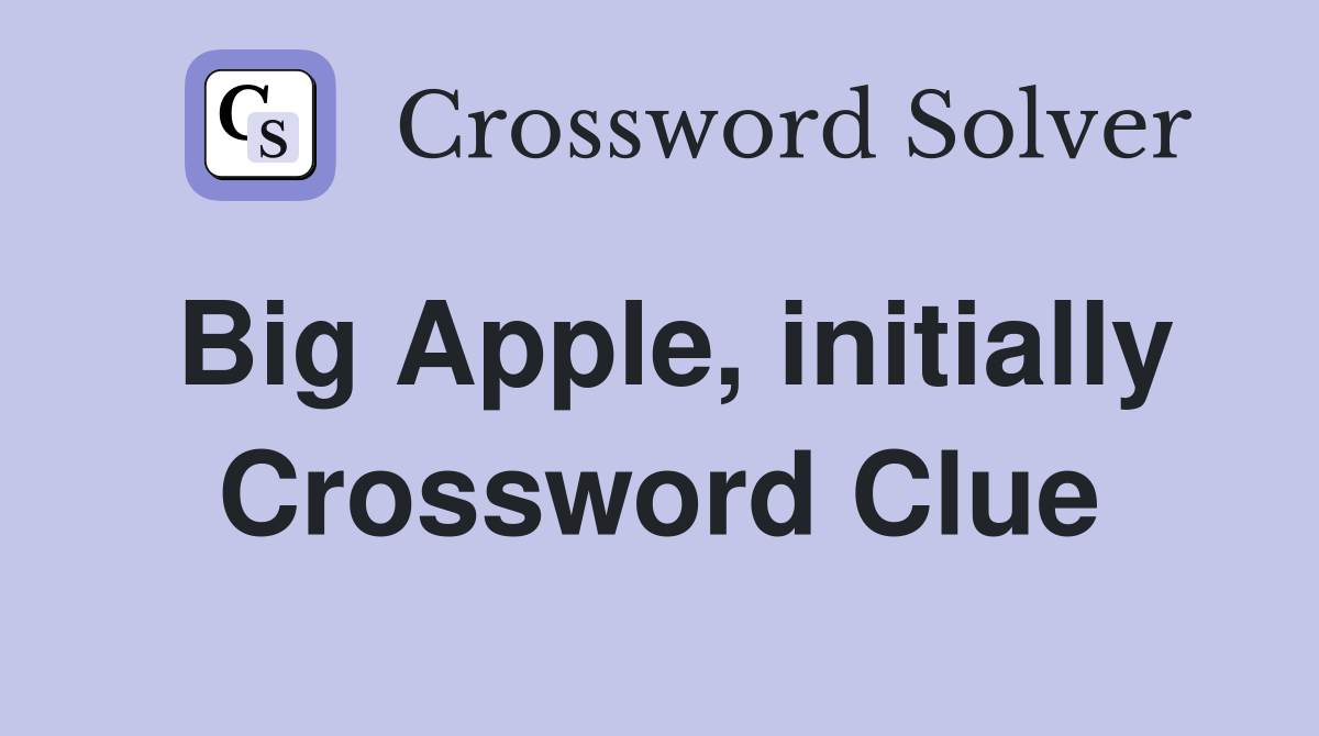 Big Apple, initially Crossword Clue