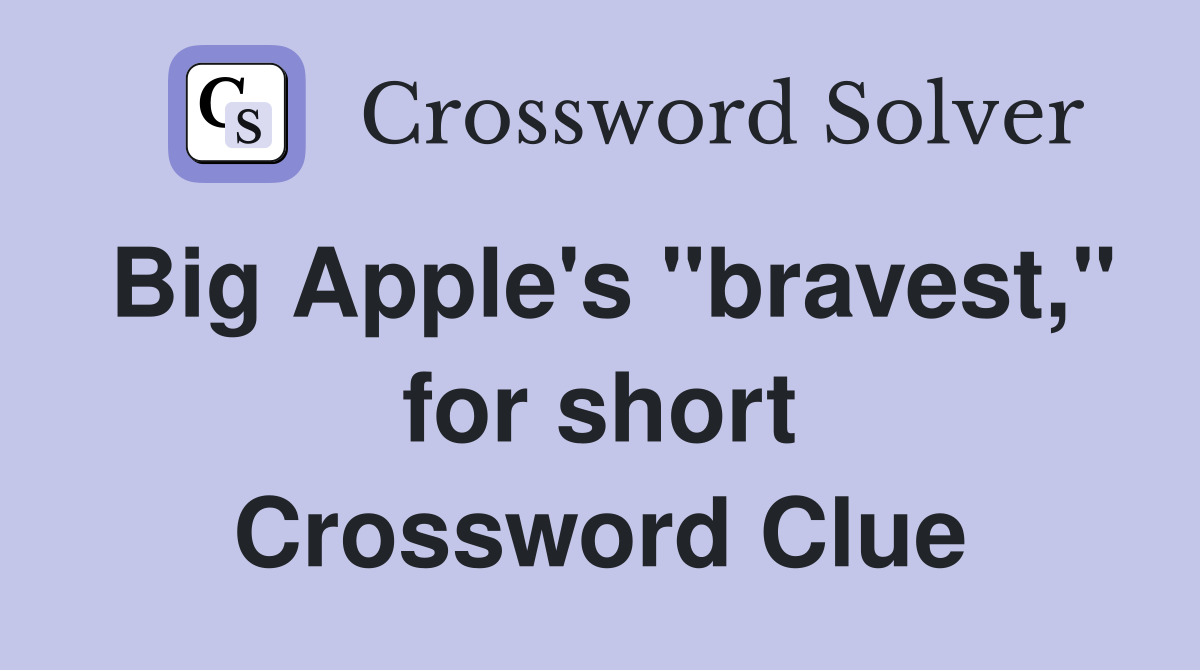Big Apple's "bravest," for short Crossword Clue