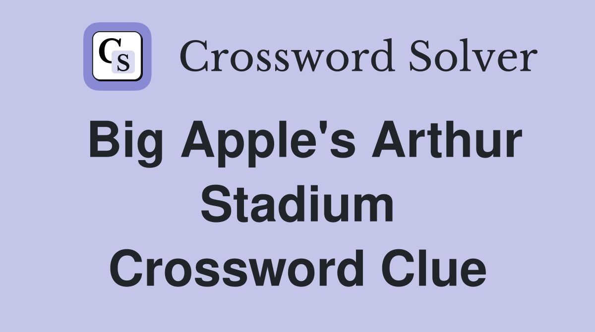 Big Apple's Arthur Stadium Crossword Clue