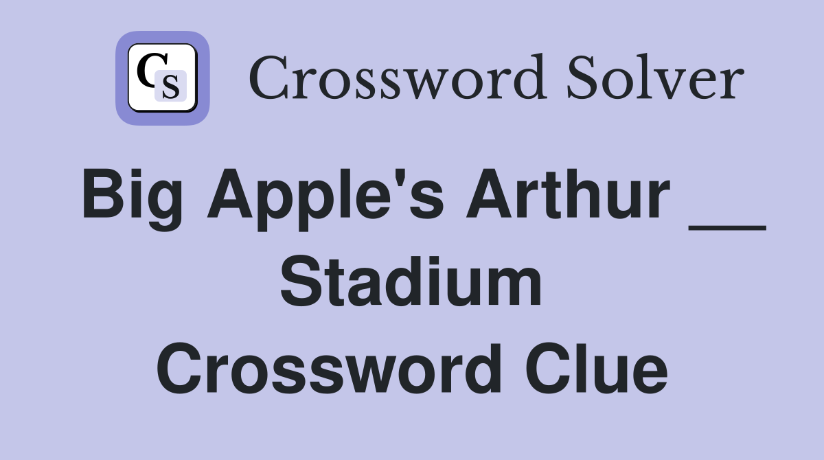 Big Apple's Arthur __ Stadium Crossword Clue