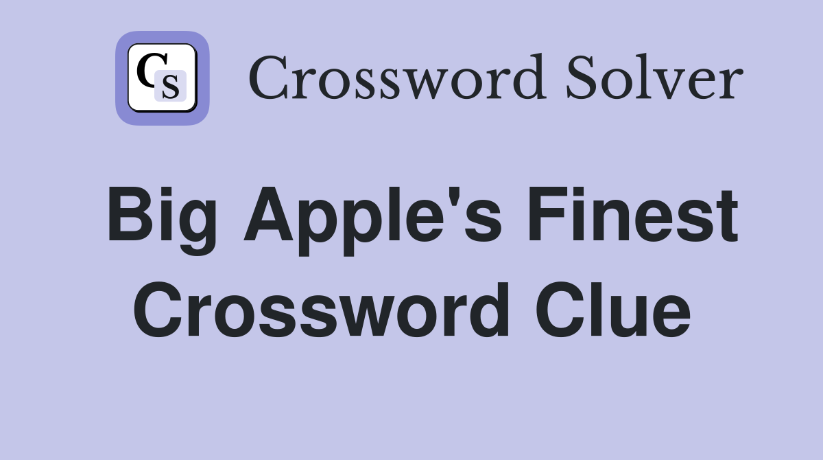 Big Apple's Finest Crossword Clue
