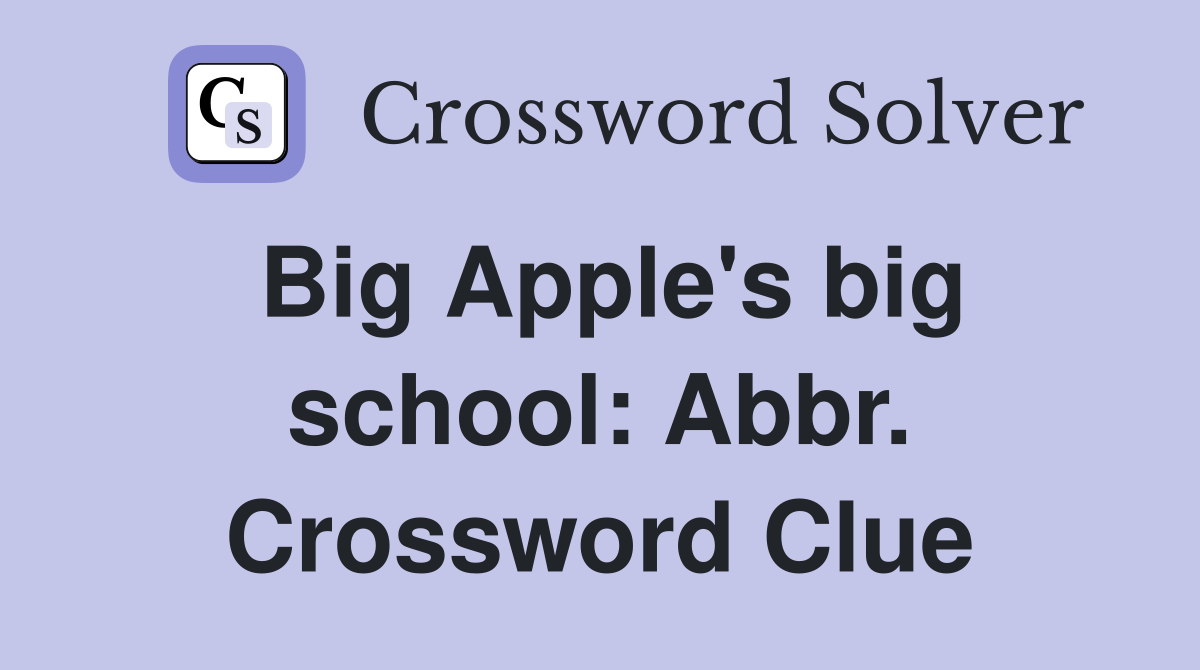 Big Apple's big school: Abbr. Crossword Clue