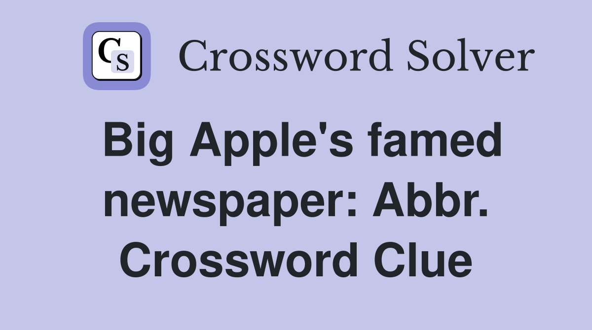Big Apple's famed newspaper: Abbr. Crossword Clue