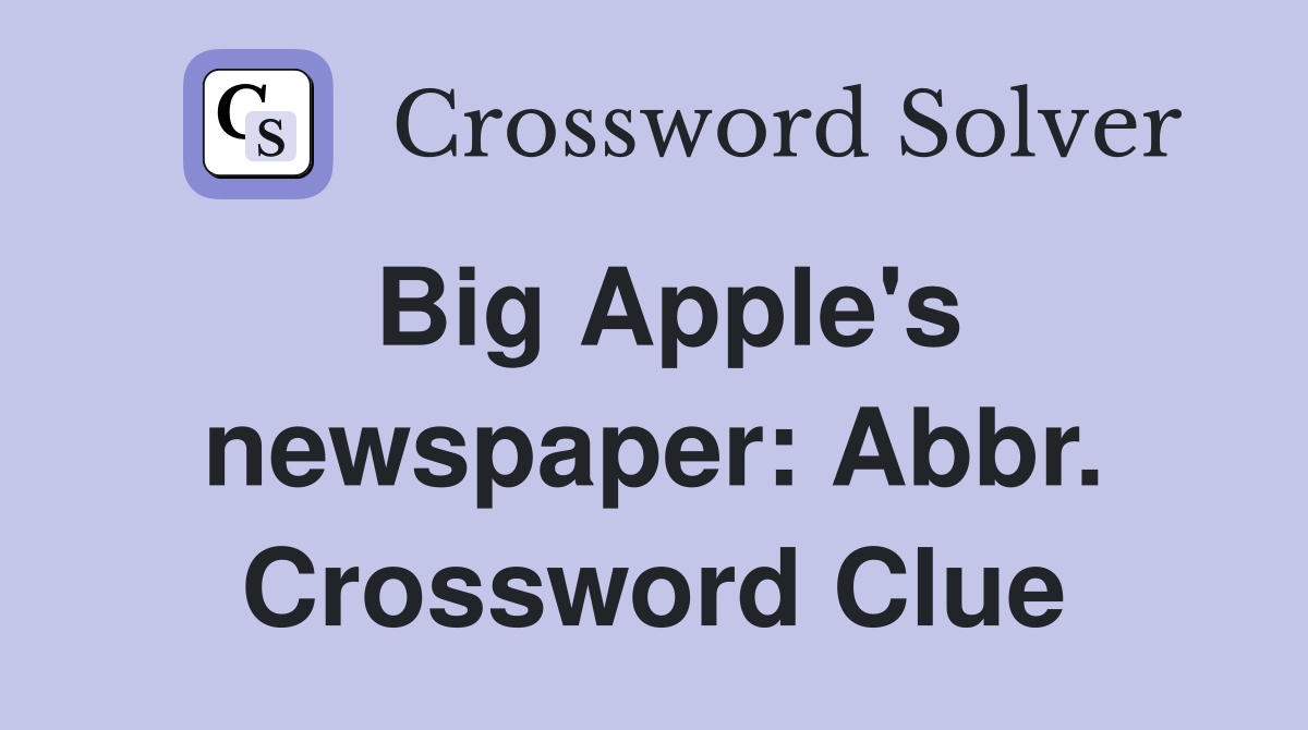 Big Apple's newspaper: Abbr. Crossword Clue