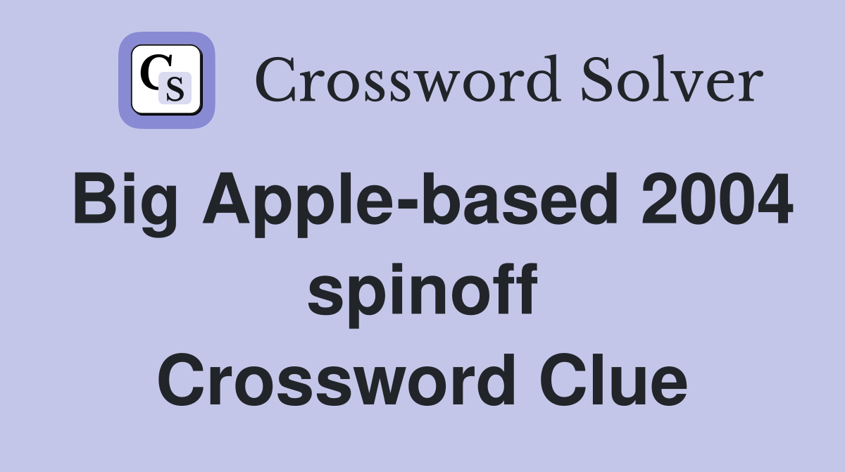 Big Apple-based 2004 spinoff Crossword Clue