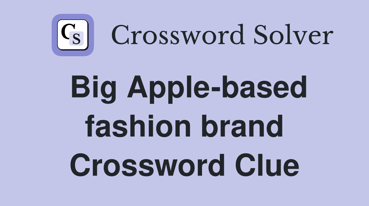 Big Apple-based fashion brand Crossword Clue