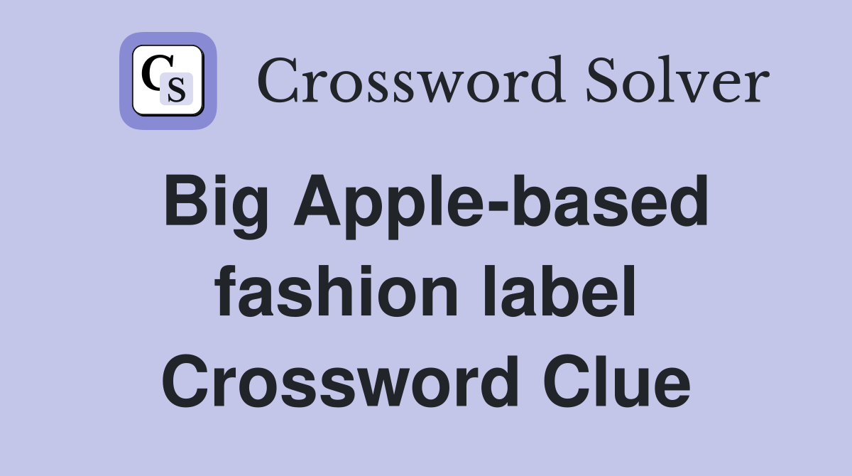 Big Apple-based fashion label Crossword Clue