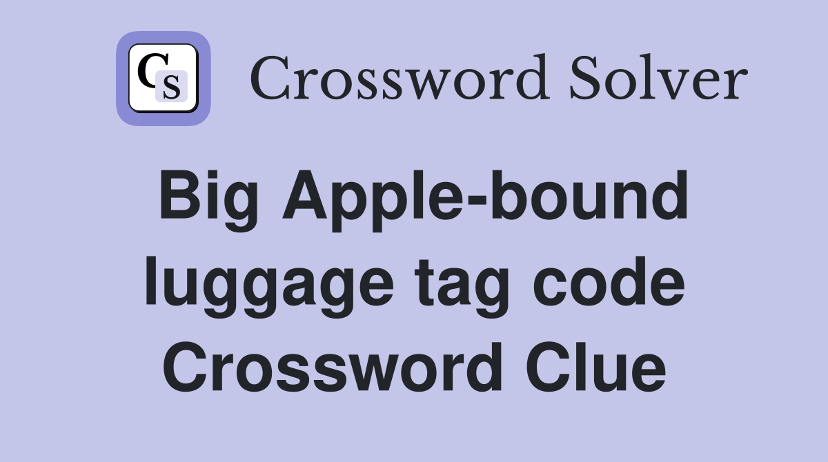 Big Apple-bound luggage tag code Crossword Clue