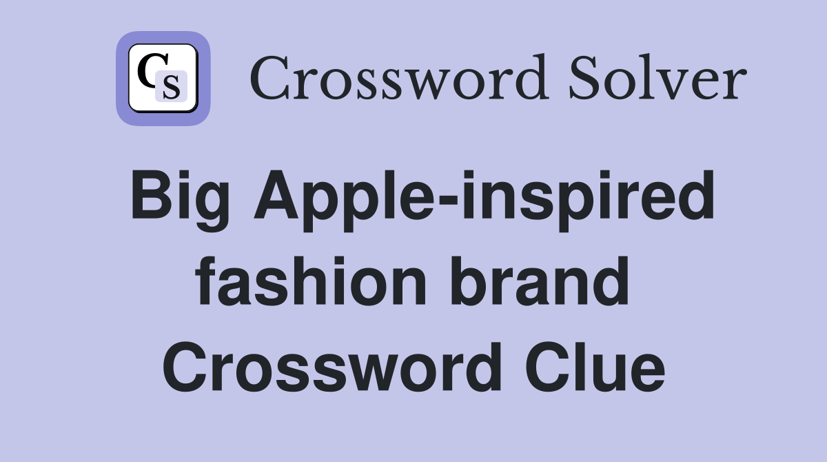 Big Apple-inspired fashion brand Crossword Clue
