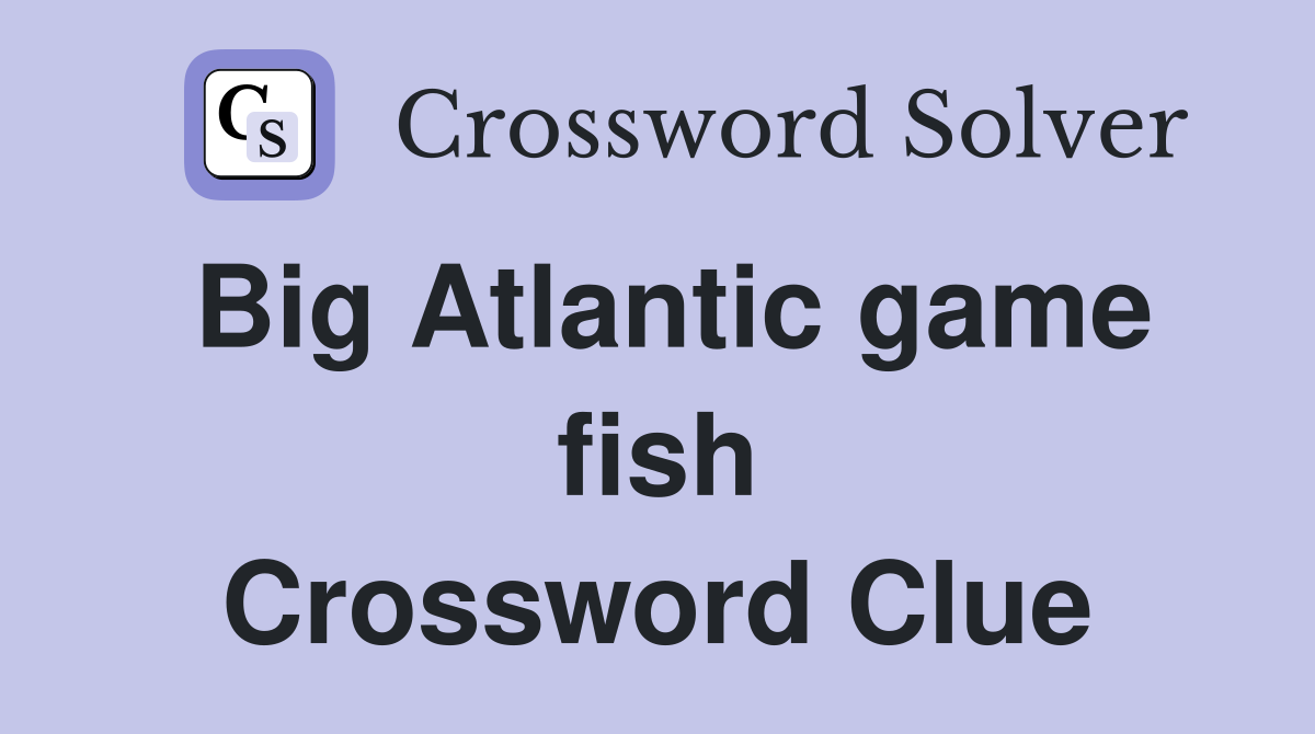 Big Atlantic game fish Crossword Clue