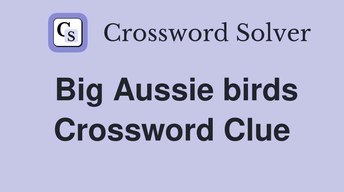 Big Aussie birds Crossword Clue
