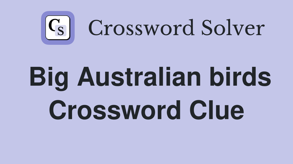 Big Australian birds Crossword Clue