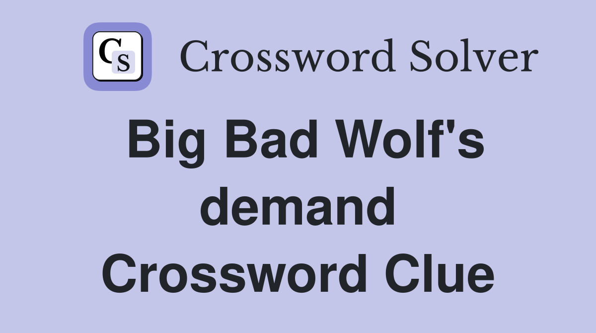 Big Bad Wolf's demand Crossword Clue