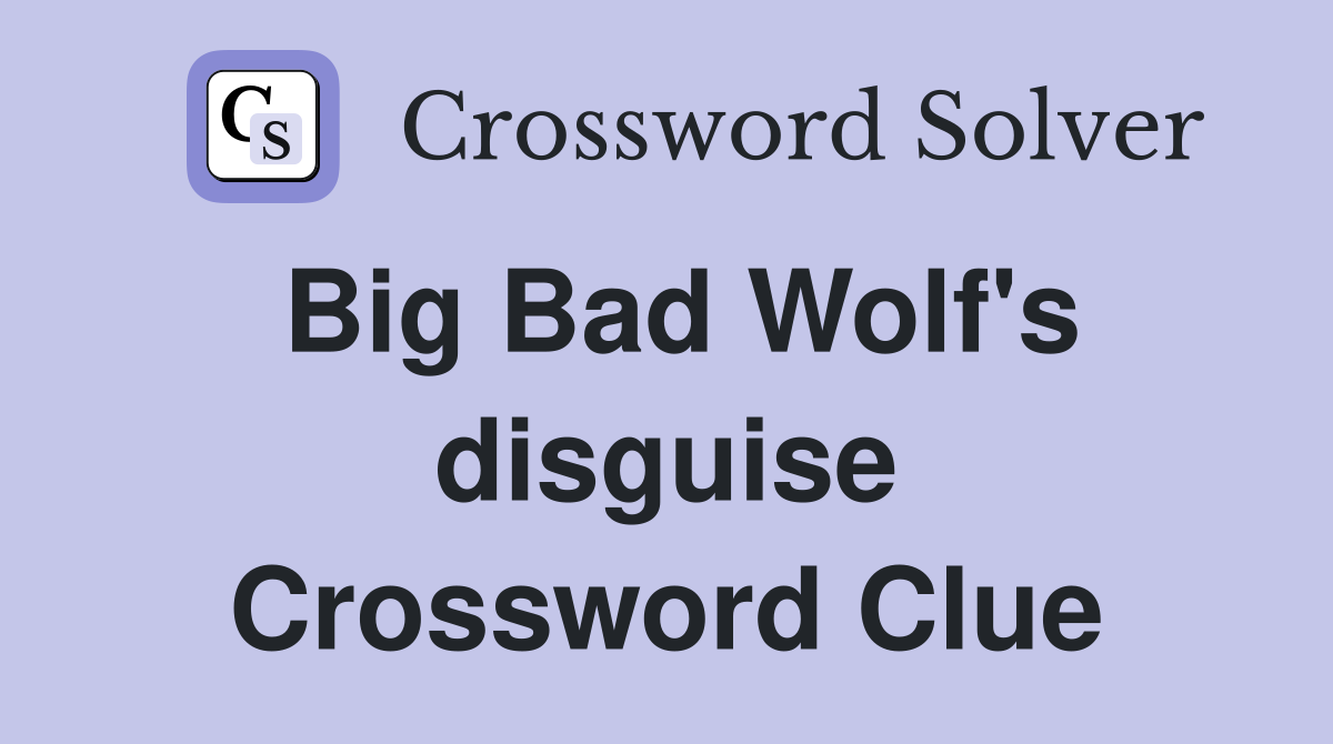 Big Bad Wolf's disguise Crossword Clue