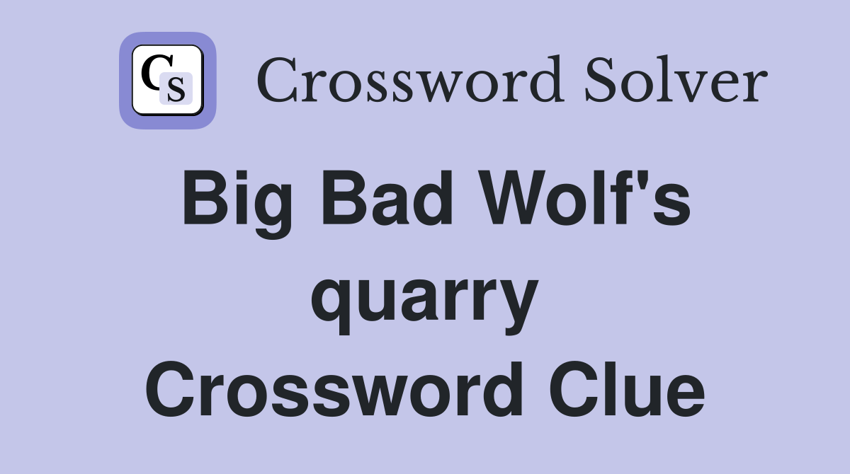 Big Bad Wolf's quarry Crossword Clue