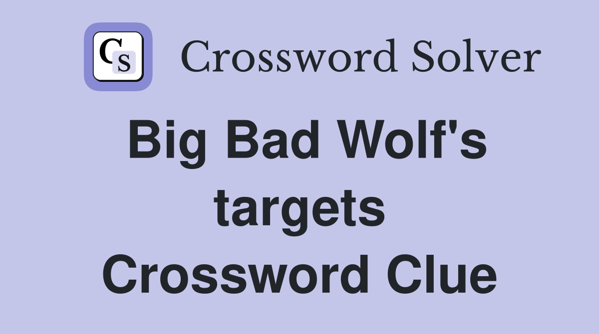 Big Bad Wolf's targets Crossword Clue