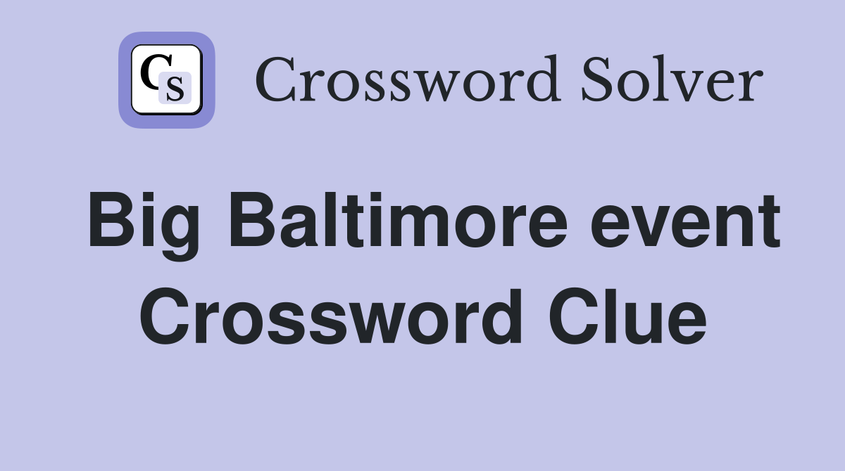 Big Baltimore event Crossword Clue