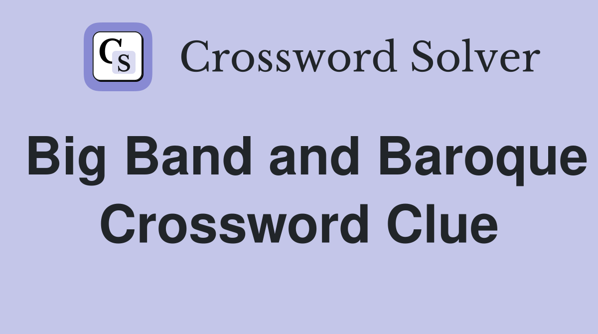 Big Band and Baroque Crossword Clue