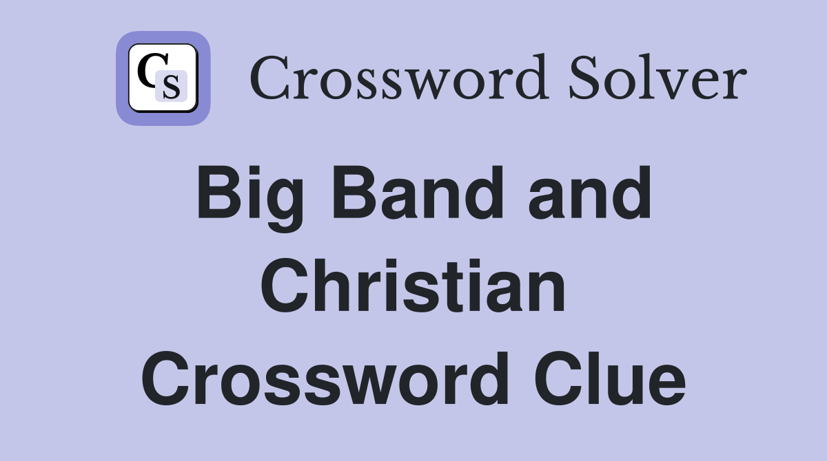 Big Band and Christian Crossword Clue