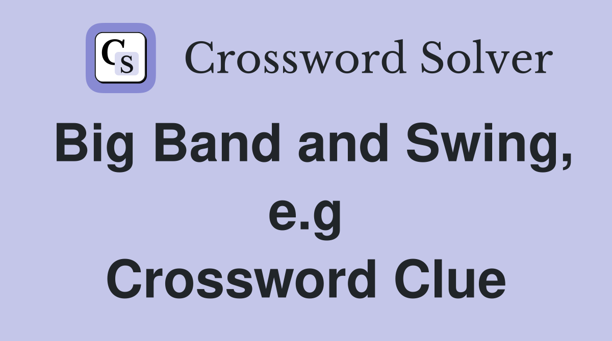 Big Band and Swing, e.g Crossword Clue