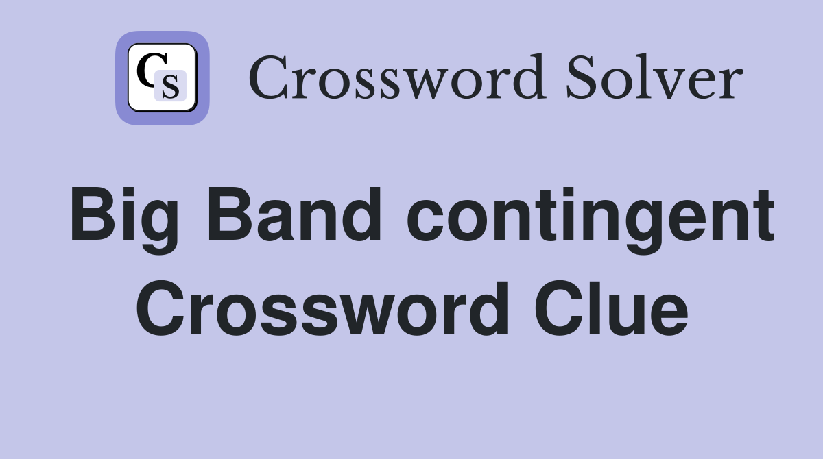 Big Band contingent Crossword Clue