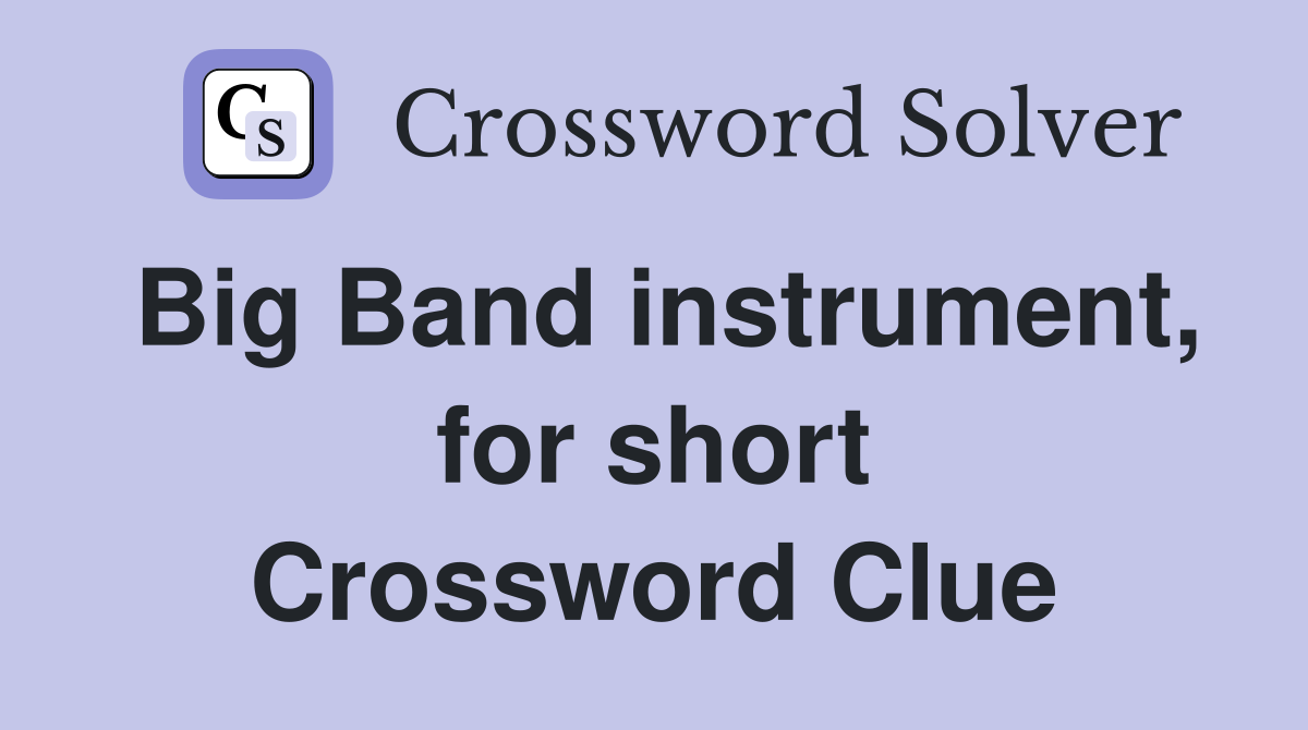 Big Band instrument, for short Crossword Clue