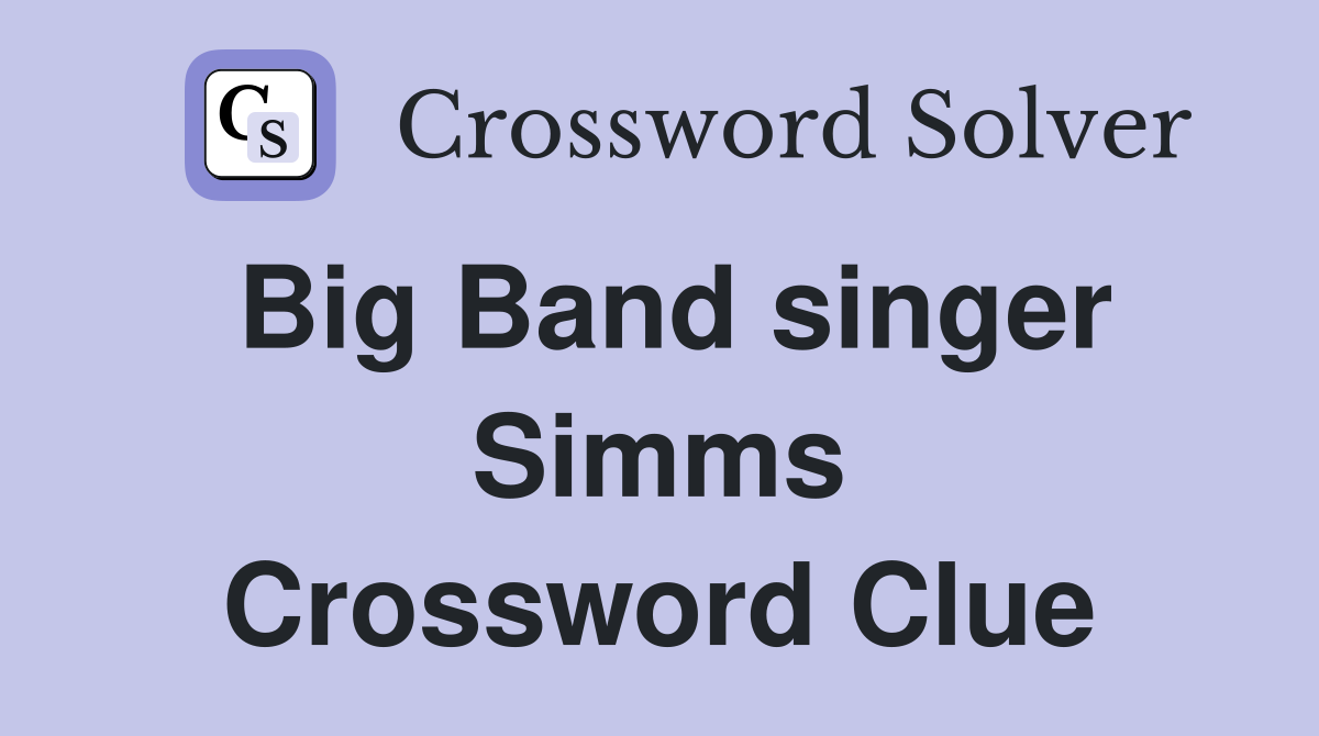 Big Band singer Simms Crossword Clue